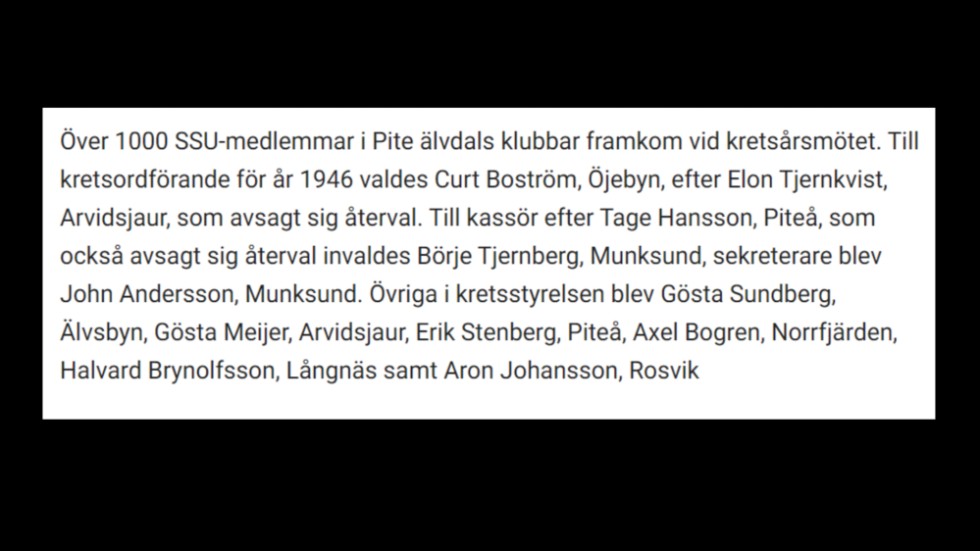 30 mars 1946 skrev PT att Curt Boström, Öjebyn, valts till ordförande för SSU Piteå. SSU:aren Curt Boström blev senare i livet kommuniktationsminister 1982-1985 samt landshövding i Norrbotten 1985-1991.