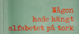 I Gunnar Sandströms novellsamling ”Någon hade hängt alfabetet på tork” tar bokstäverna över ordet
