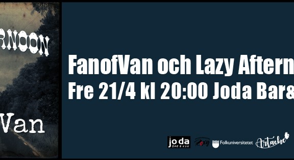FanOfVan & Lazy Afternoon live på Joda den 21 april